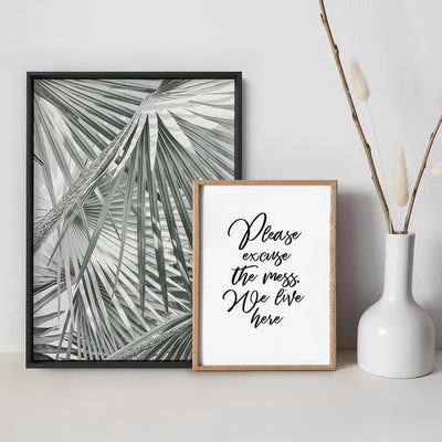 Please excuse the mess, We live here - Art Print, Poster, Stretched Canvas or Framed Wall Art, shown framed in a home interior space