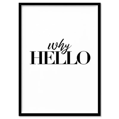 Why Hello - Art Print, Poster, Stretched Canvas, or Framed Wall Art Print, shown in a black frame